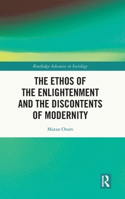 The Ethos of the Enlightenment and the Discontents of Modernity 1