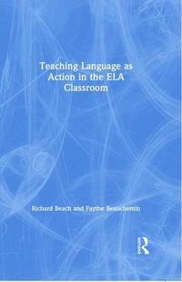 bokomslag Teaching Language as Action in the ELA Classroom