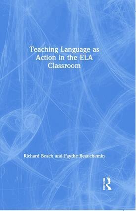 Richard Beach, Faythe Beauchemin - Teaching Language as Action in the ELA Classroom, Inbunden