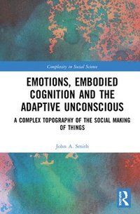 bokomslag Emotions, Embodied Cognition and the Adaptive Unconscious