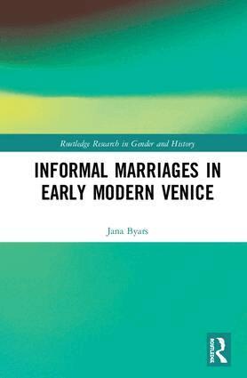 Jana Byars - Informal Marriages in Early Modern Venice, Inbunden
