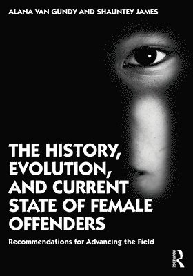 Alana Van Gundy, Shauntey James, Alana Van Gundy - History, Evolution, and Current State of Female Offenders, Häftad