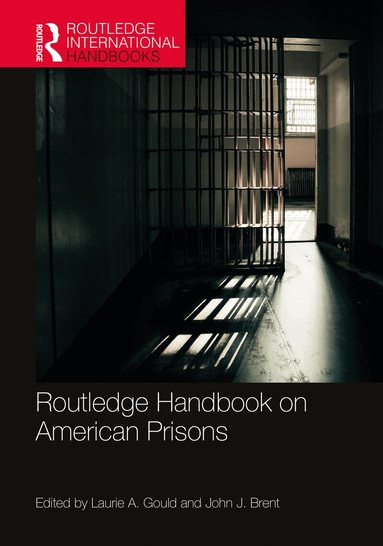 Laurie A. Gould, John J. Brent - Routledge Handbook on American Prisons, Inbunden
