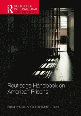 Laurie A. Gould, John J. Brent - Routledge Handbook on American Prisons, Inbunden