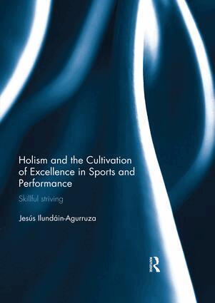 Jesus Ilundain-Agurruza, Jesus Ilundain-Agurruza - Holism and the Cultivation of Excellence in Sports and Performance, Häftad