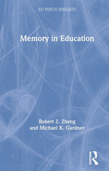 Robert Z. Zheng, Michael K. Gardner - Memory in Education, Inbunden