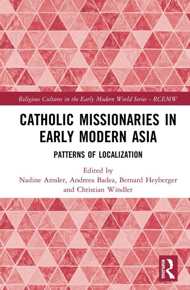 Nadine Amsler, Andreea Badea, Bernard Heyberger, Christian Windler - Catholic Missionaries in Early Modern Asia, Inbunden
