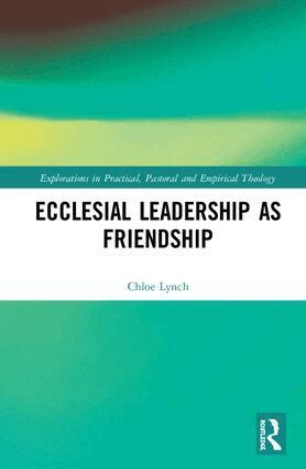 Chloe Lynch - Ecclesial Leadership as Friendship, Inbunden