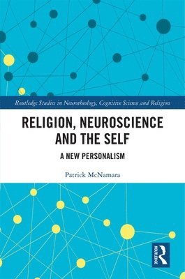 Patrick McNamara, Ph.D. McNamara, Patrick, Patrick Mcnamara - Religion, Neuroscience and the Self, Inbunden