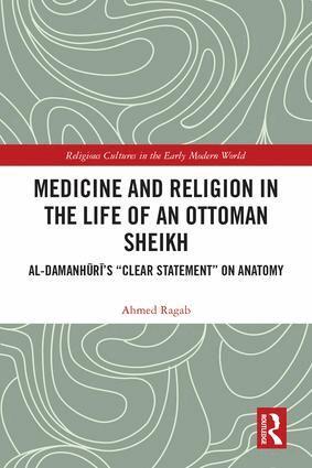 Ahmed Ragab - Medicine and Religion in the Life of an Ottoman Sheikh, Inbunden