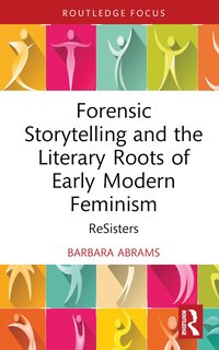 bokomslag Forensic Storytelling and the Literary Roots of Early Modern Feminism