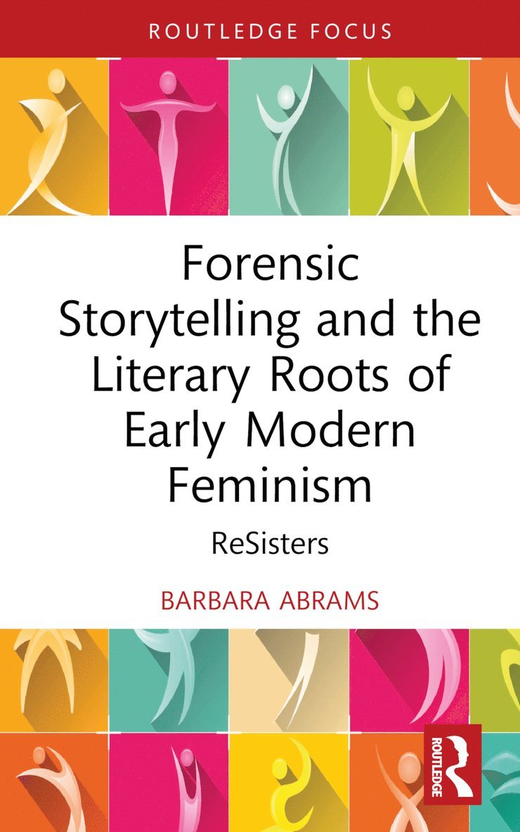 Barbara Abrams - Forensic Storytelling and the Literary Roots of Early Modern Feminism, Inbunden