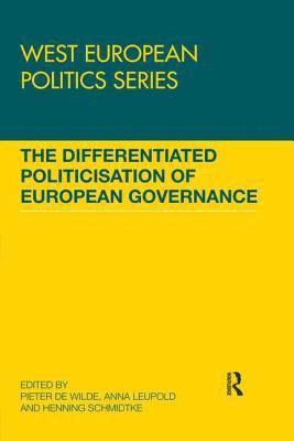 Pieter de Wilde, Anna Leupold, Henning Schmidtke, Germany) de Wilde, Pieter (WZB Berlin Social Science Center, Switzerland) Leupold, Anna (University of Zurich, Germany) Schmidtke, Henning (Universit of Dresden, Pieter De Wilde - Differentiated Politicisation of European Governance, Häftad