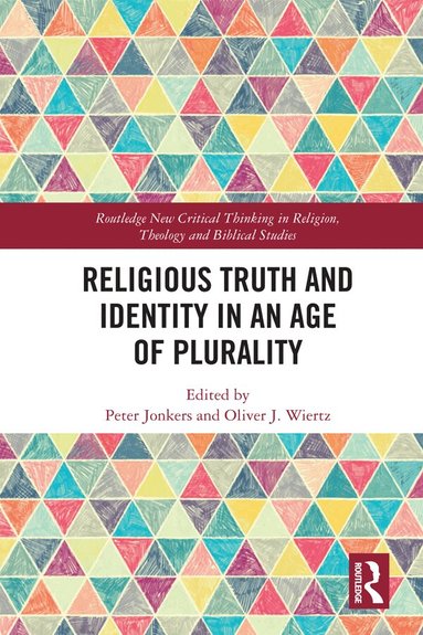 Peter Jonkers, Oliver J. Wiertz - Religious Truth and Identity in an Age of Plurality, Inbunden