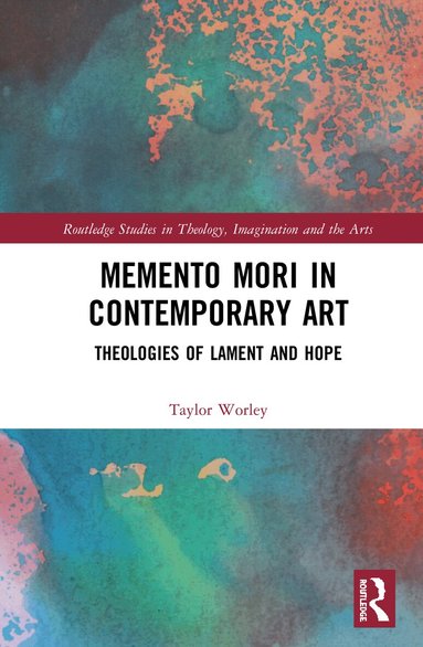 Taylor Worley - Memento Mori in Contemporary Art, Inbunden