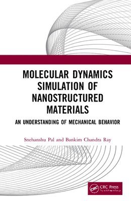 Snehanshu Pal, Bankim Chandra Ray, INDIA) Pal, Snehanshu (NIT Rourkela, INDIA) Ray, Bankim Chandra (NIT Rourkela - Molecular Dynamics Simulation of Nanostructured Materials, Inbunden
