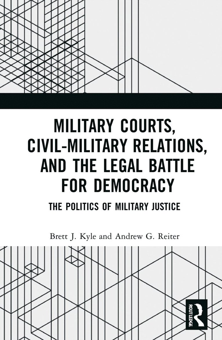 Military Courts, Civil-Military Relations, and the Legal Battle for Democracy 1