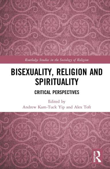 Andrew Kam-Tuck Yip, Alex Toft - Bisexuality, Religion and Spirituality, Inbunden
