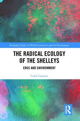 Colin Carman - Radical Ecology of the Shelleys, Inbunden