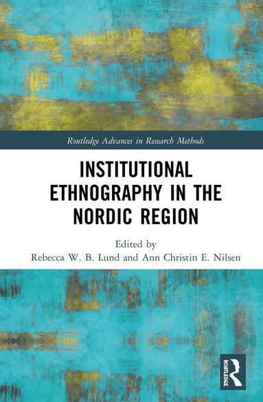 Rebecca W. B. Lund, Ann Christin E. Nilsen - Institutional Ethnography in the Nordic Region, Inbunden