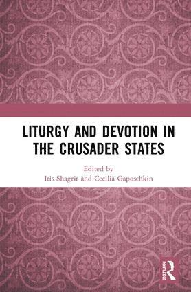 Iris Shagrir, Cecilia Gaposchkin - Liturgy and Devotion in the Crusader States, Inbunden