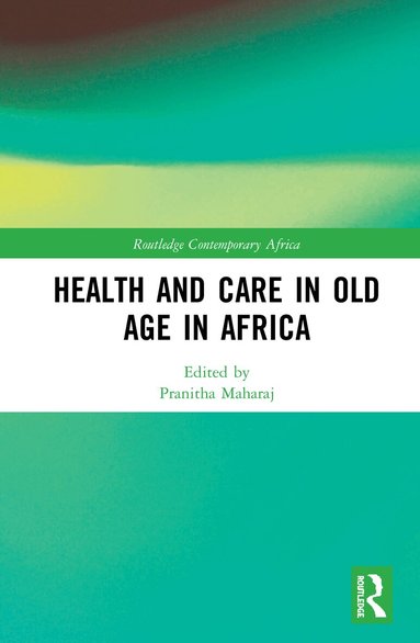 Pranitha Maharaj - Health and Care in Old Age in Africa, Inbunden