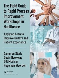bokomslag The Field Guide to Rapid Process Improvement Workshops in Healthcare