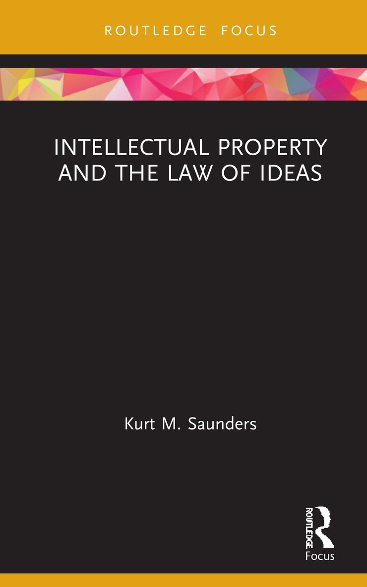 Kurt Saunders - Intellectual Property and the Law of Ideas, Inbunden