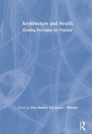 Dina Battisto, Jacob J. Wilhelm - Architecture and Health, Inbunden