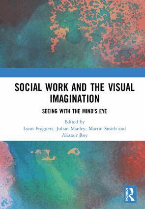 Lynn Froggett, Julian Manley, Martin Smith, Alastair Roy - Social Work and the Visual Imagination, Inbunden