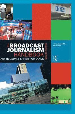 Gary Hudson, Sarah Rowlands - Broadcast Journalism Handbook, Inbunden