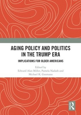 Aging Policy and Politics in the Trump Era 1