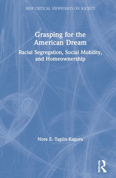 Nora E. Taplin-Kaguru - Grasping for the American Dream, Inbunden