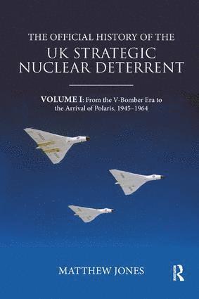 Matthew Jones, UK) Jones, Matthew (London School of Economics - Official History of the UK Strategic Nuclear Deterrent, Häftad