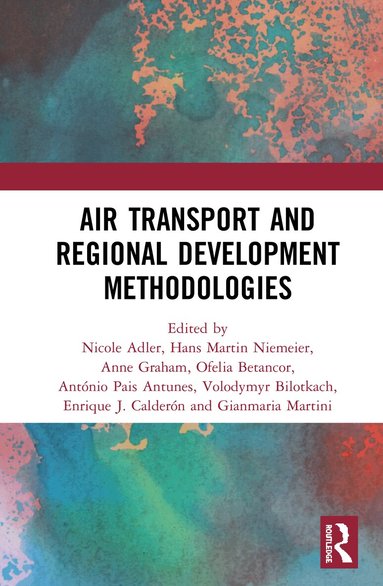 Anne Graham, Nicole Adler, Ofelia Betancor, Volodymyr Bilotkach, Enrique J. Calderón, Gianmaria Martini, Hans Martin Niemeier, António Pais Antunes - Air Transport and Regional Development Methodologies, Inbunden
