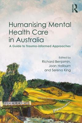 Richard Benjamin, Joan Haliburn, Serena King - Humanising Mental Health Care in Australia, Häftad