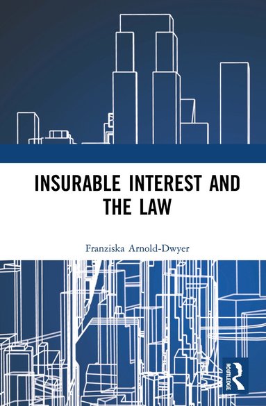 Franziska Arnold-Dwyer - Insurable Interest and the Law, Inbunden