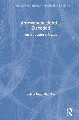 Kelvin Heng Kiat Tan, Singapore) Tan, Kelvin Heng Kiat (National Institute of Education - Assessment Rubrics Decoded, Inbunden