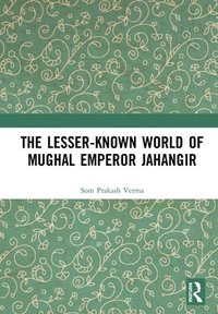 bokomslag The Lesser-known World of Mughal Emperor Jahangir