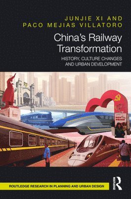 Junjie Xi, Paco Mejias Villatoro, UK) Xi, Junjie (University of Liverpool, Junjie XI - China’s Railway Transformation, Inbunden