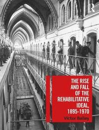 bokomslag The Rise and Fall of the Rehabilitative Ideal, 1895-1970