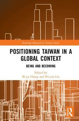 Bi-yu Chang, Pei-yin Lin, Bi-Yu Chang, Pei-Yin Lin - Positioning Taiwan in a Global Context, Inbunden