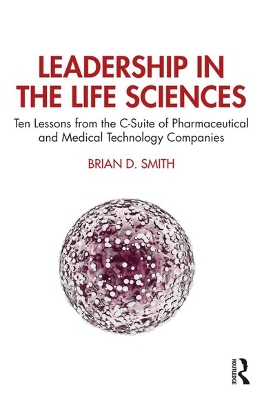 Brian D. Smith - Leadership in the Life Sciences, Inbunden