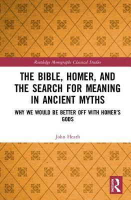 bokomslag The Bible, Homer, and the Search for Meaning in Ancient Myths