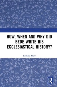 bokomslag How, When and Why did Bede Write his Ecclesiastical History?