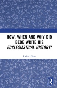 bokomslag How, When and Why did Bede Write his Ecclesiastical History?