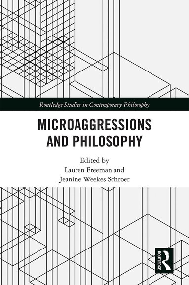 Lauren Freeman, Jeanine Weekes Schroer - Microaggressions and Philosophy, Inbunden