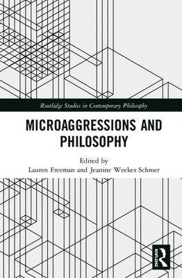 Lauren Freeman, Jeanine Weekes Schroer - Microaggressions and Philosophy, Inbunden
