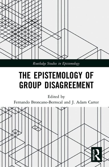 Fernando Broncano-Berrocal, J. Adam Carter - Epistemology of Group Disagreement, Inbunden
