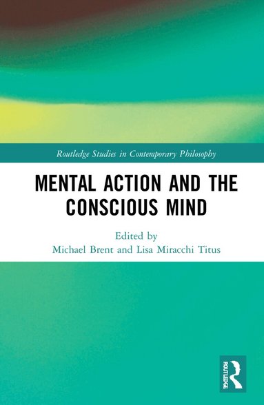 Michael Brent, Lisa Miracchi Titus - Mental Action and the Conscious Mind, Inbunden